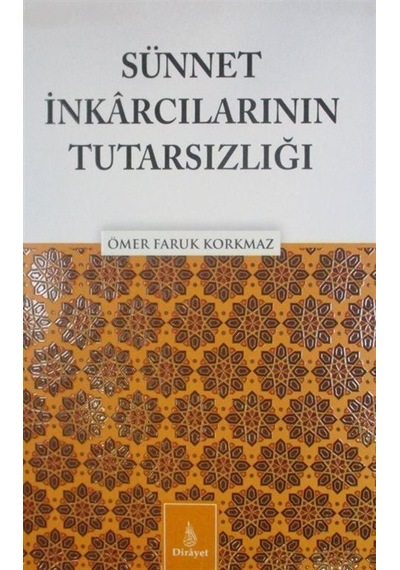 Sünnet İnkarcılarının Tutarsızlığı - Ömer Faruk Korkmaz - Dirayet