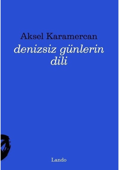 Denizsiz Günlerin Dili / Aksel Karamercan