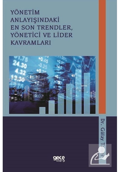 Yönetim Anlayışındaki En Son Trendler Yönetici ve Lider Kavramları - Gülay Tamer - Gece Kitaplığı