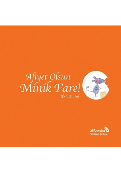 Afiyet Olsun Minik Fare! - Eric Battut - alBaraka Yayınları