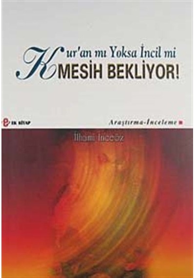 Kur'an mı Yoksa İncil mi Mesih Bekliyor! / İlhami İnceöz