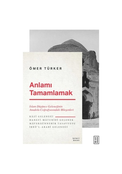 Anlamı Tamamlamak - İslam Düşünce Geleneğinin Anadolu Coğrafyasındaki Bileşenleri