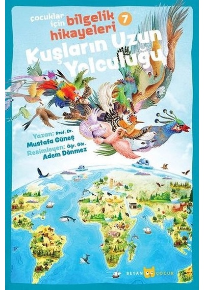 Kuşların Uzun Yolculuğu: Çocuklar için Bilgelik Hikayeleri - 7 - Mustafa Güneş - Beyan Çocuk