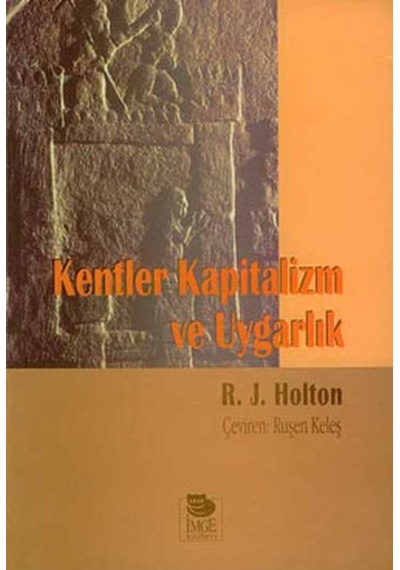 Kentler Kapitalizm Ve Uygarlık - R. J. Holton - İmge Kitabevi