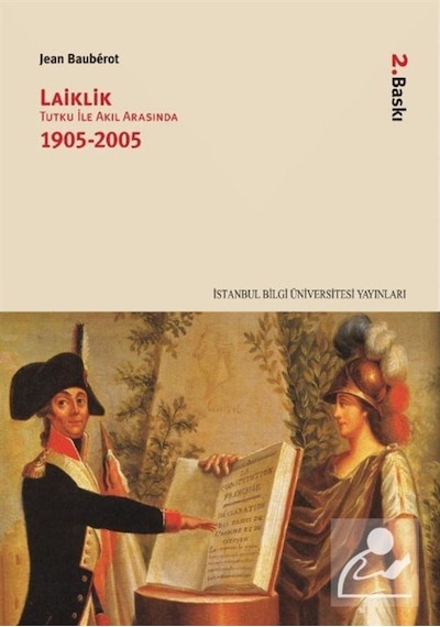 Laiklik - Tutku İle Akıl Arasında (1905-2005) - Jean Bauberot - İstanbul Bilgi Üniv.Yayınları