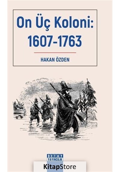 On Üç Koloni: 1607-1763 - Hakan Özden - Detay Yayıncılık