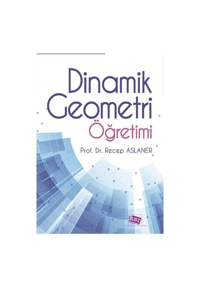 Dinamik Geometri Öğretimi  - Recep Aslaner  - Anı Yayıncılık