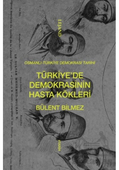Türkiye De Demokrasinin Hasta Kökleri Lejand Ciltli