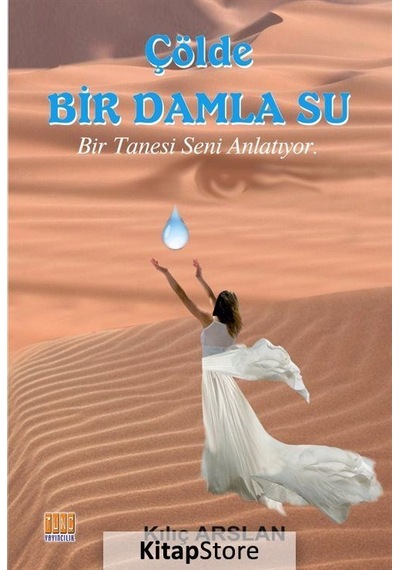 Çölde Bir Damla Su - Kılıç Arslan - Tunç Yayıncılık