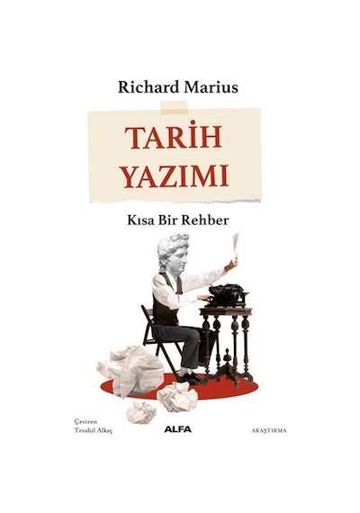 Tarih Yazımı - Kısa Bir Rehber - Richard Marius - Alfa Yayıncılık