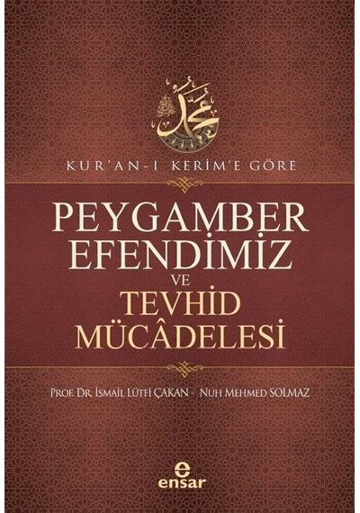 Peygamber Efendimiz ve Tevhid Mücadelesi  - Kuran -ı Kerim'e Göre  - Nuh Mehmed Solmaz  - Ensar Neşriyat