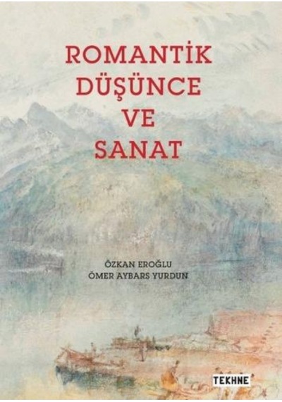 Romantik Düşünce ve Sanat - Ömer Aybars Yurdun -  Özkan Eroğlu - Tekhne Yayınları