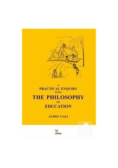 A Practıcal Enquıry Into The Phılosophy Of Educatıon / James Galı