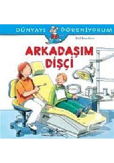 Mercankitap Arkadaşım Dişçi - Dünyayı Öğreniyorum / Ralf Butschkow