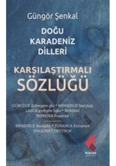 Doğu Karadeniz Dilleri Karşılaştırmalı Sözlüğü - Güngör Şenkal - Klaros Yayınları