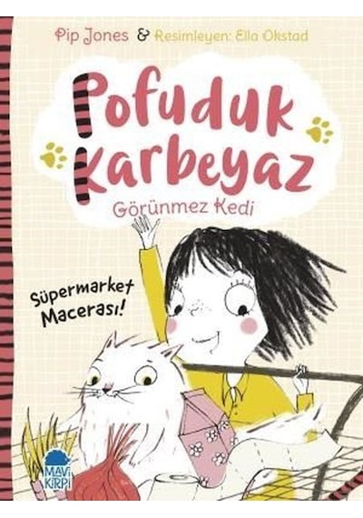 Süpermarket Macerası!-Pofuduk Karbeyaz Görünmez Kedi - Pip Jones - Mavi Kirpi