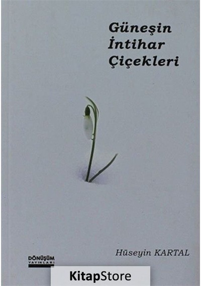 Güneşin İntihar Çiçekleri - Hüseyin Kartal - Dönüşüm Yayınları