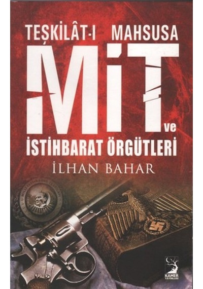 Teşkilat-ı Mahsusa MİT ve İstihbarat Örgütleri - İlhan Bahar - Kamer Yayınları
