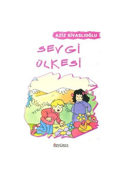 Sevgi Ülkesi - Aziz Sivaslıoğlu - Özyürek Yayınevi