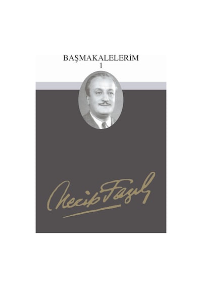 Başmakalelerim - 1 - Necip Fazıl Kısakürek - Büyük Doğu Yayınları