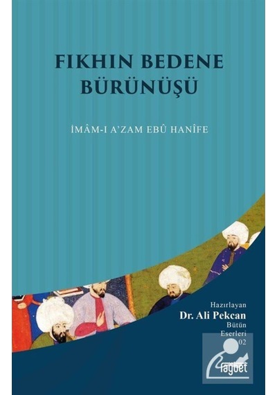 Fıkhın Bedene Bürünüşü: İmamı Azam Ebu Hanife - Ali Pekcan - Rağbet Yayınları
