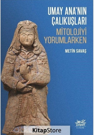 Umay Ananın Çalıkuşları - Mitolojiyi Yorumlarken - Metin Savaş - Çolpan