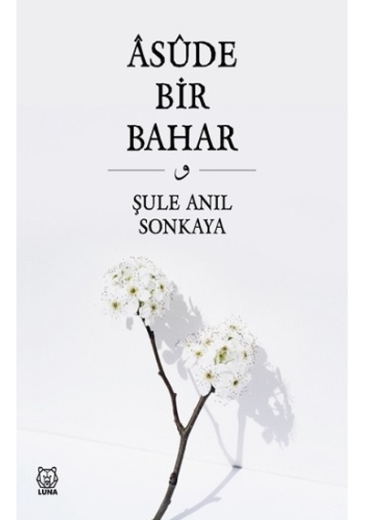 Asude Bir Bahar - Şule Anıl Sonkaya - Luna Yayınları