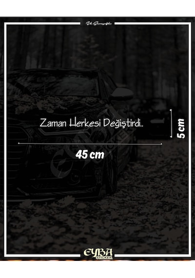 Zaman Herkesi Değiştirdi Oto Arka Cam Yazı Sticker Beyaz 45x5 Cm