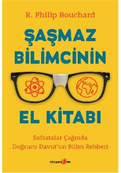 Şaşmaz Bilimcinin El Kitabı - Safsatalar Çağında Doğrucu Davut'un Bilim Rehberi