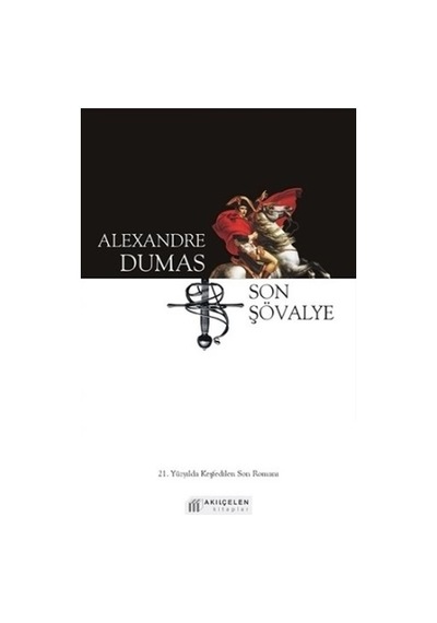 Son Şövalye-21. Yüzyılda Keşfedilen Son Romanı - Alexandre Dumas - Akılçelen Kitaplar