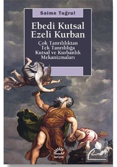 Ebedi Kutsal Ezeli Kurban - Saime Tuğrul - İletişim Yayınları