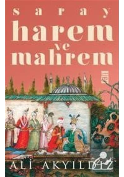 Saray Harem Ve Mahrem / Prof. Dr. Ali Akyıldız 9786050830293