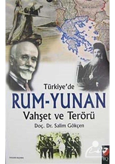 Türkiye'de Rum-Yunan Vahşet ve Terörü - Salim Gökçen - IQ Kültür Sanat Yayıncılık