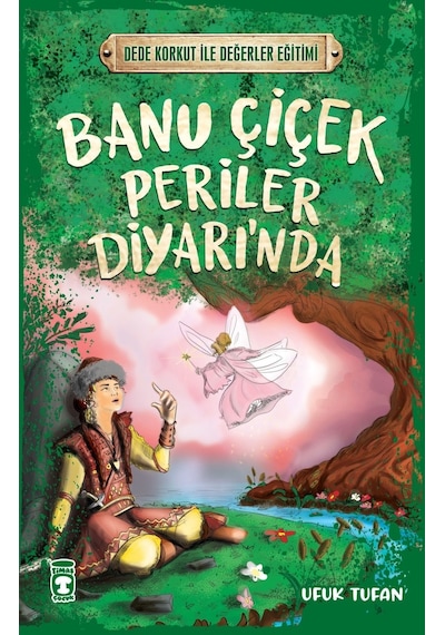 Banu Çiçek Periler Diyarı'nda - Dede Korkut ile Değerler Eğitimi - Ufuk Tufan - Timaş Çocuk
