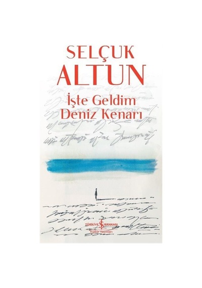İşte Geldim Deniz Kenarı - Selçuk Altun - İş Bankası Kültür Yayınları