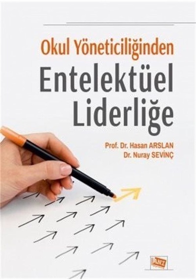 Okul Yöneticiliğinden Entelektüel Liderliğe / Hasan Arslan