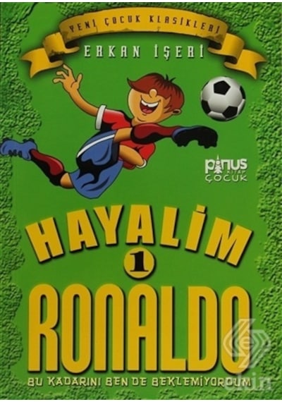 Hayalim Ronaldo 1- Bu Kadarını Bende Beklemiyorum - Erkan İşeri - Pinus Kitap