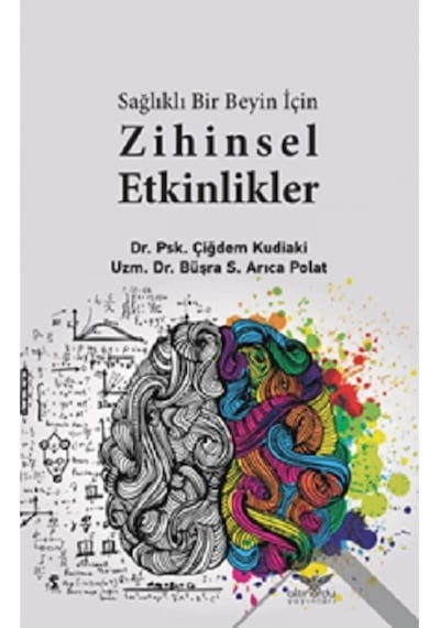 Sağlıklı Bir Beyin için Zihinsel Etkinlikler - Çiğdem Kudiaki -  Büşra S. Arıca Polat - Altınordu