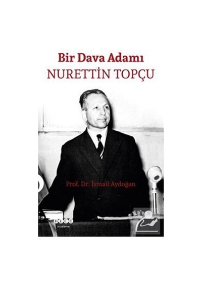 Bir Dava Adamı: Nurettin Topçu - İsmail Aydoğan - Hece Yayınları