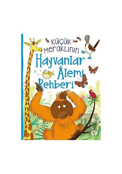 Küçük Meraklının Hayvanlar Alemi Rehberi