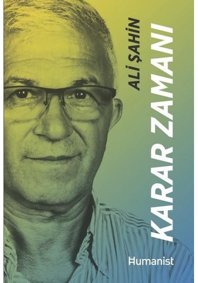 Karar Zamanı-Hayatınn Mimari Bir Girişimcinin Hikayesi - Ali Şahin - Humanist Kitap Yayıncılık
