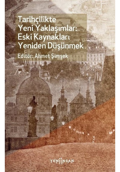 Tarihçilikte Yeni Yaklaşımlar: Eski Kaynakları Yeniden Düşünmek- Yeni İnsan Yayınevi