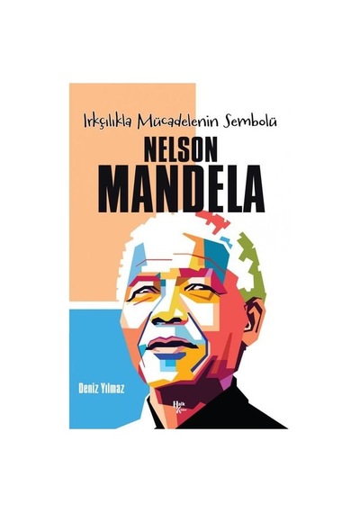 Irkçılıkla Mücadelenin Sembolü: Nelson Mandela - Deniz Yılmaz - Halk Kitabevi