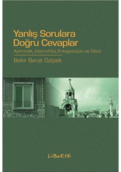 Yanlış Sorulara Doğru Cevaplar - Bekir Berat Özipek - Liberte