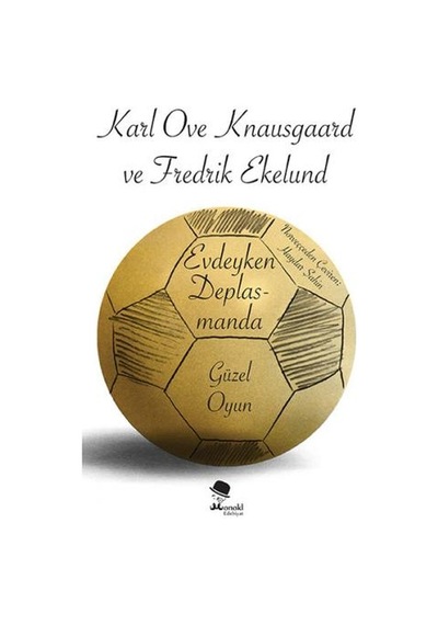 Evdeyken Deplasmanda-Güzel Oyun - Karl Ove Knausgaard -  Fredrik Ekelund - Monokl