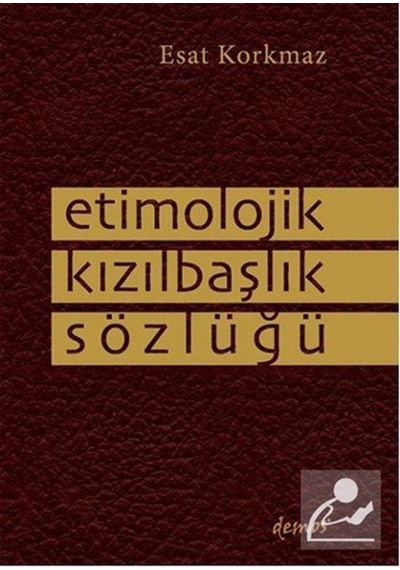 Etimolojik Kızılbaşlık Sözlüğü - Esat Korkmaz - Demos Yayınları