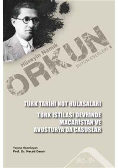 Türk Tarihi Not Hülasaları - Türk İstilası Devrinde Macaristan ve Avusturya'da Casuslar - Hüseyin Namık Orkun - Altınordu