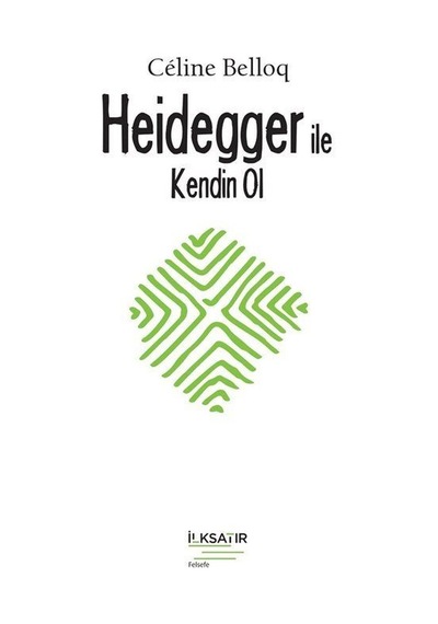 Heidegger ile Kendin Ol - Celine Belloq - İlksatır Yayınevi