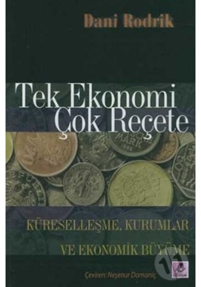 Tek Ekonomi Çok Reçete - Dani Rodrik - Efil Yayınevi Yayınları
