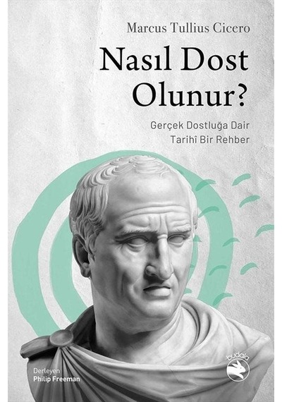 Nasıl Dost Olunur - Gerçek Dostluğa Dair Tarihi Bir Rehber - Marcus Tullius Cicero - Budala Kitap